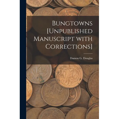 Bungtowns [unpublished Manuscript With Corrections] - Paperback