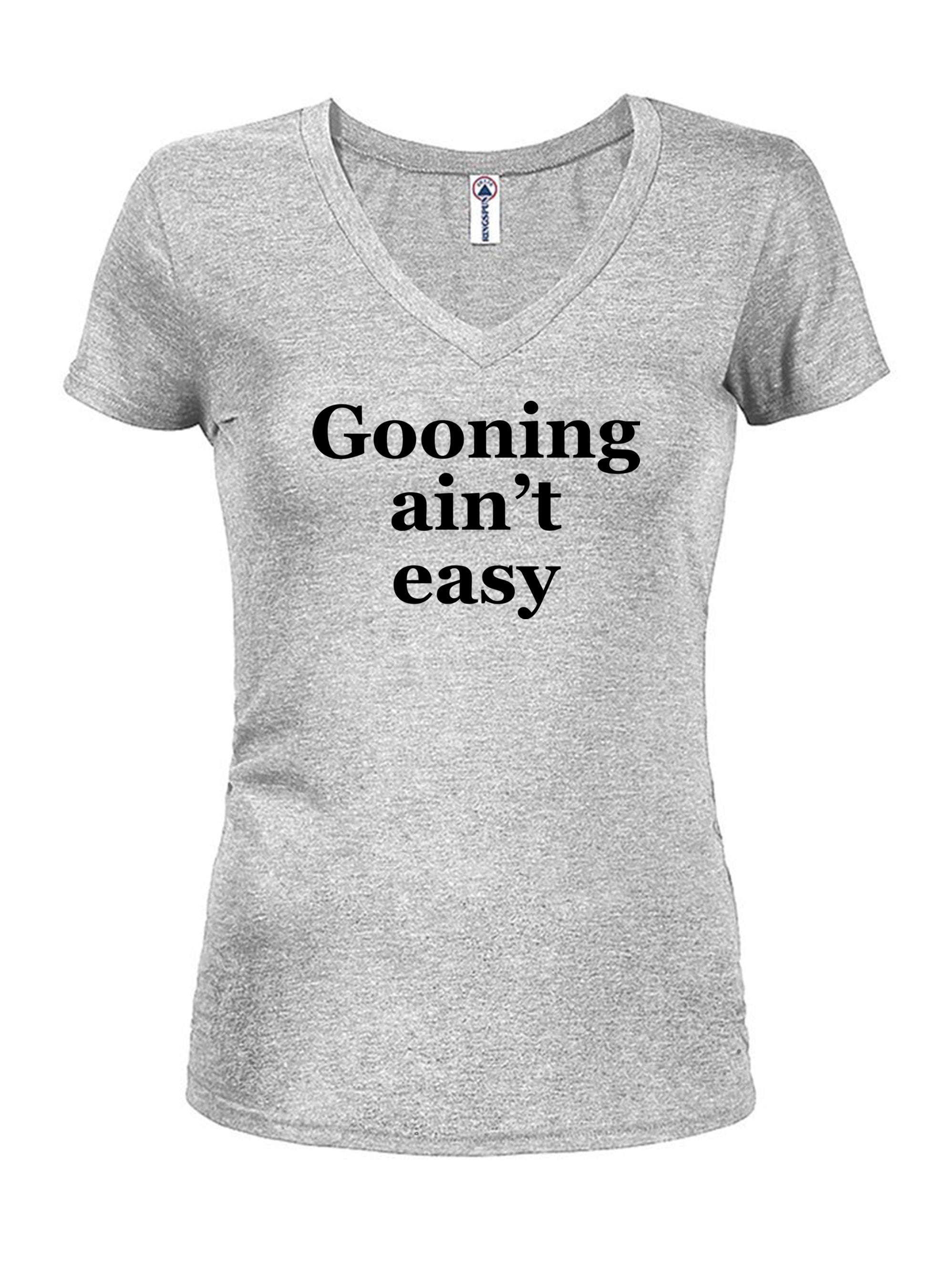 Gooning ain’t easy T-Shirt