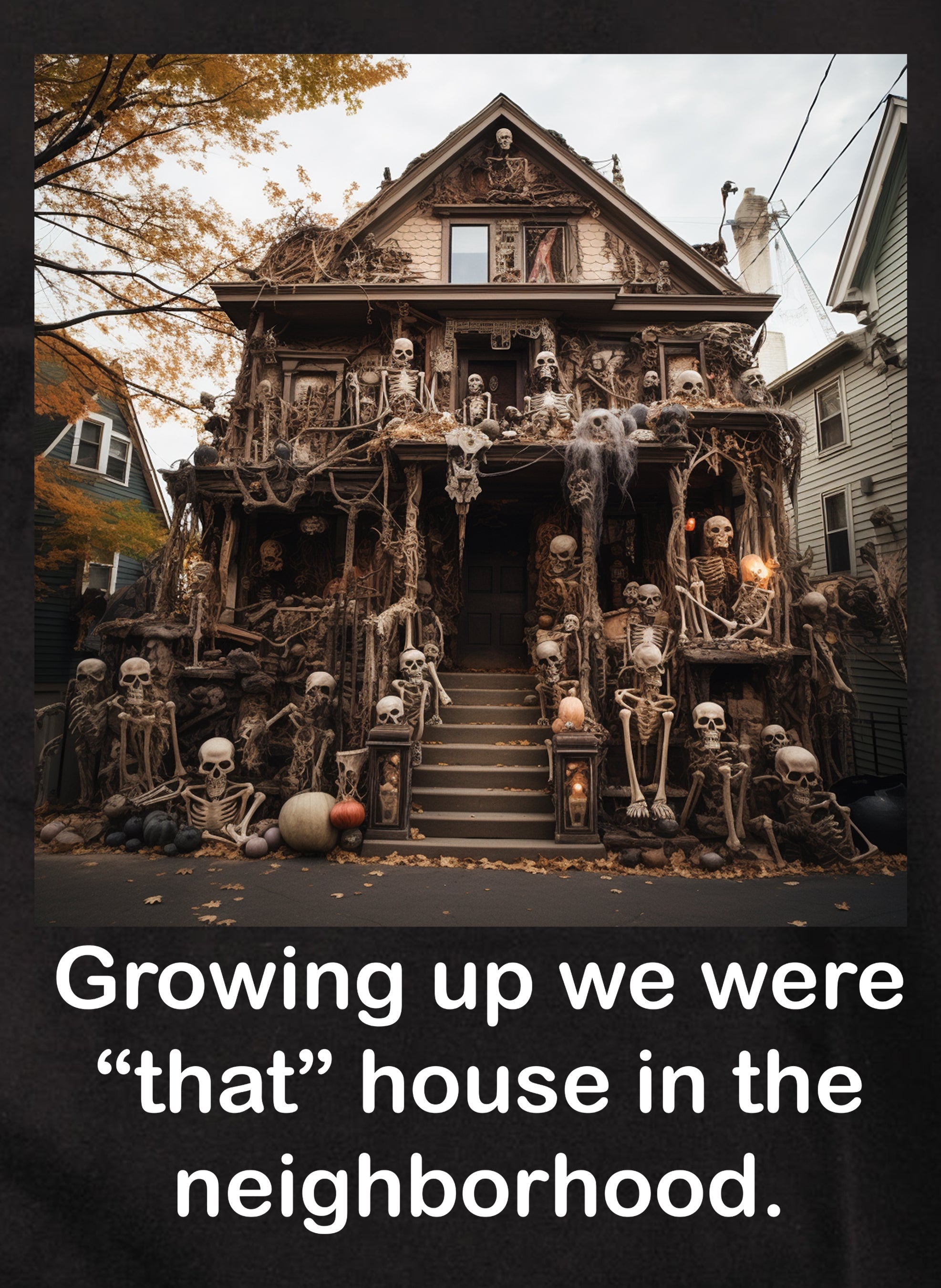 Growing up we were “that” house in the neighborhood T-Shirt