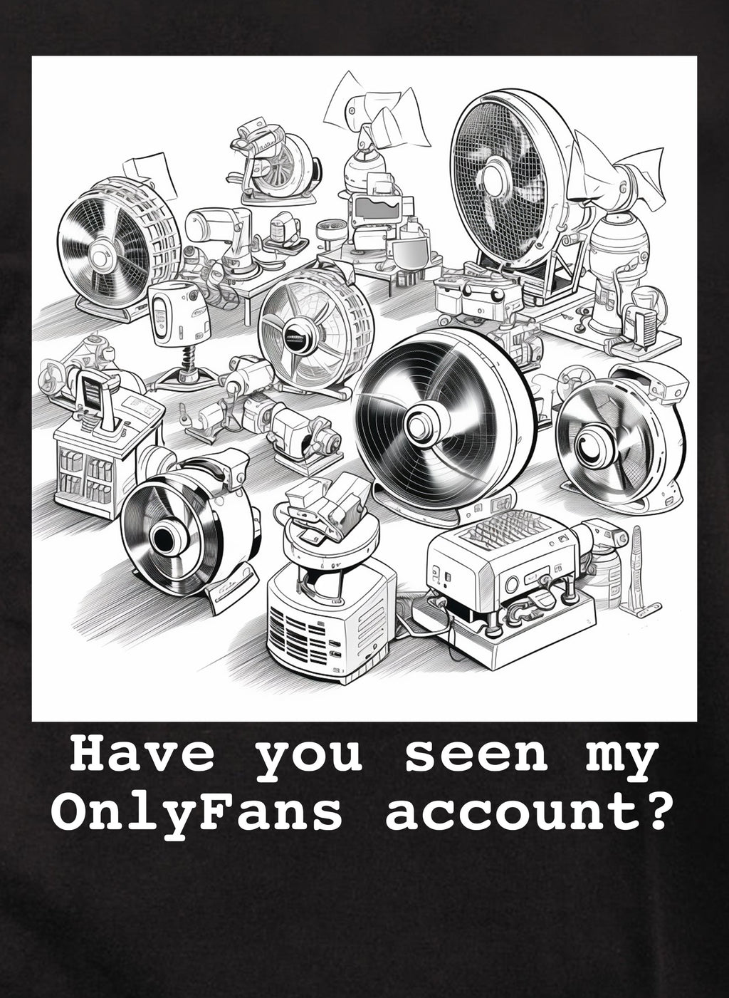 Have you seen my OnlyFans account? T-Shirt