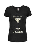Here's to you POSER Juniors V Neck T-Shirt
