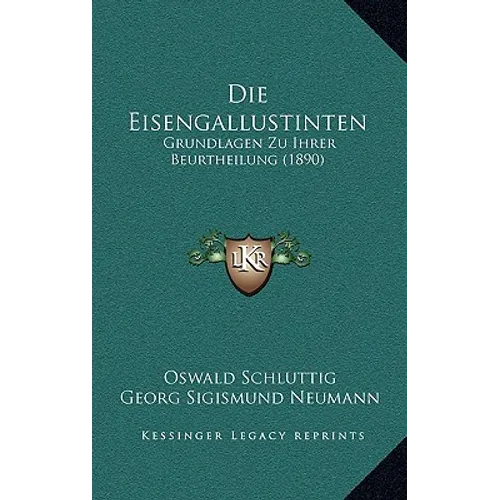 Die Eisengallustinten: Grundlagen Zu Ihrer Beurtheilung (1890) - Paperback