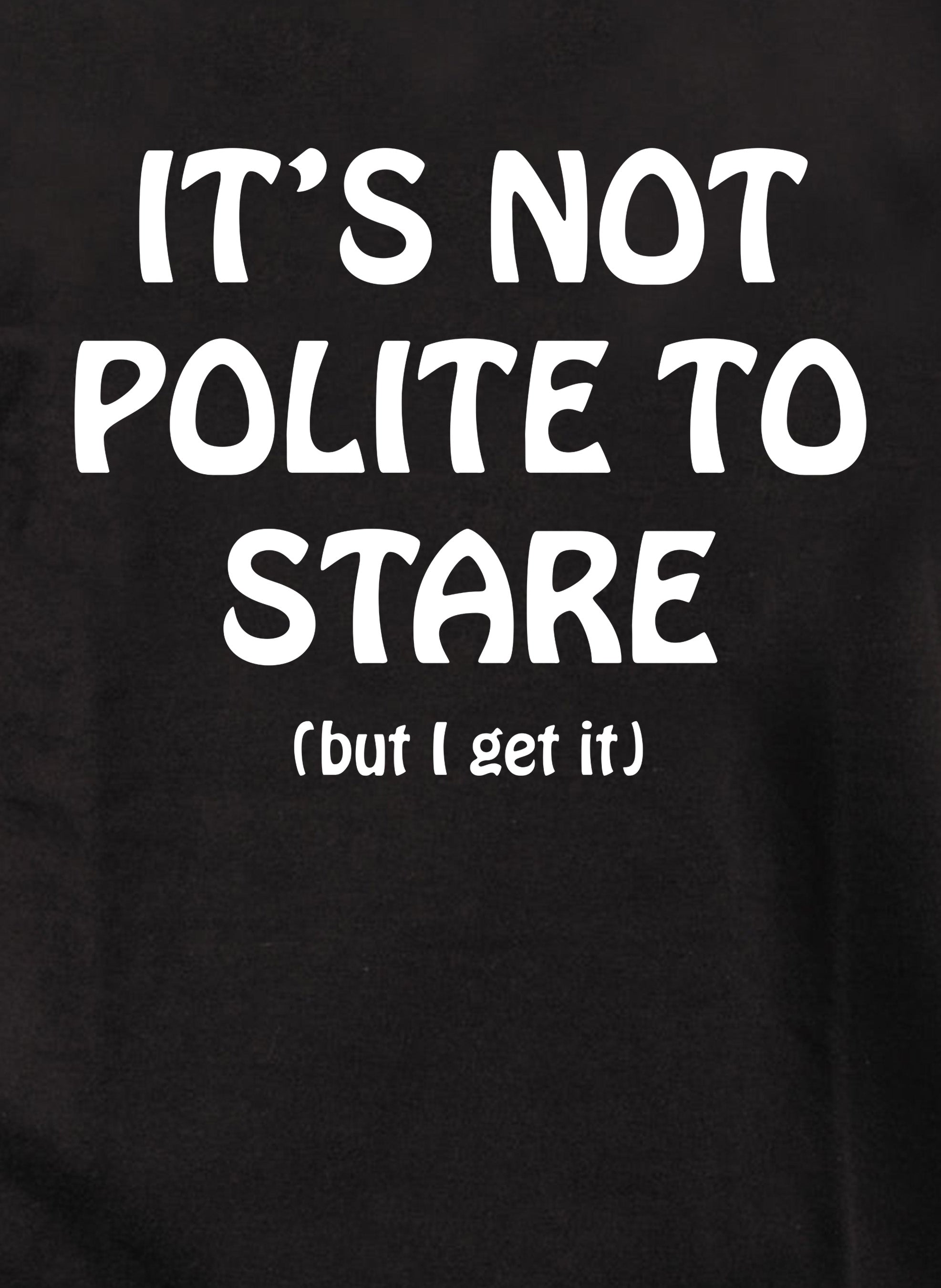 It’s Not Polite To Stare T-Shirt