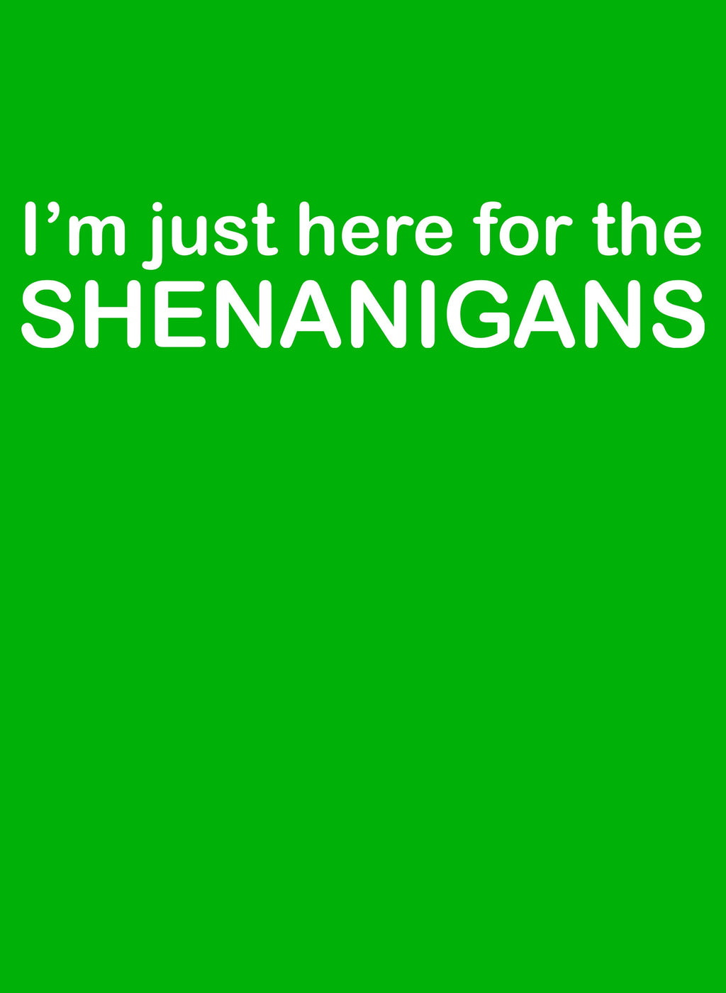 I'm Just Here for the Shenanigans T-Shirt