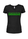 I'm Just Here for the Shenanigans Juniors V Neck T-Shirt