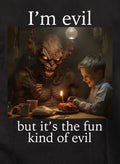 I’m evil but it's the fun kind of evil T-Shirt
