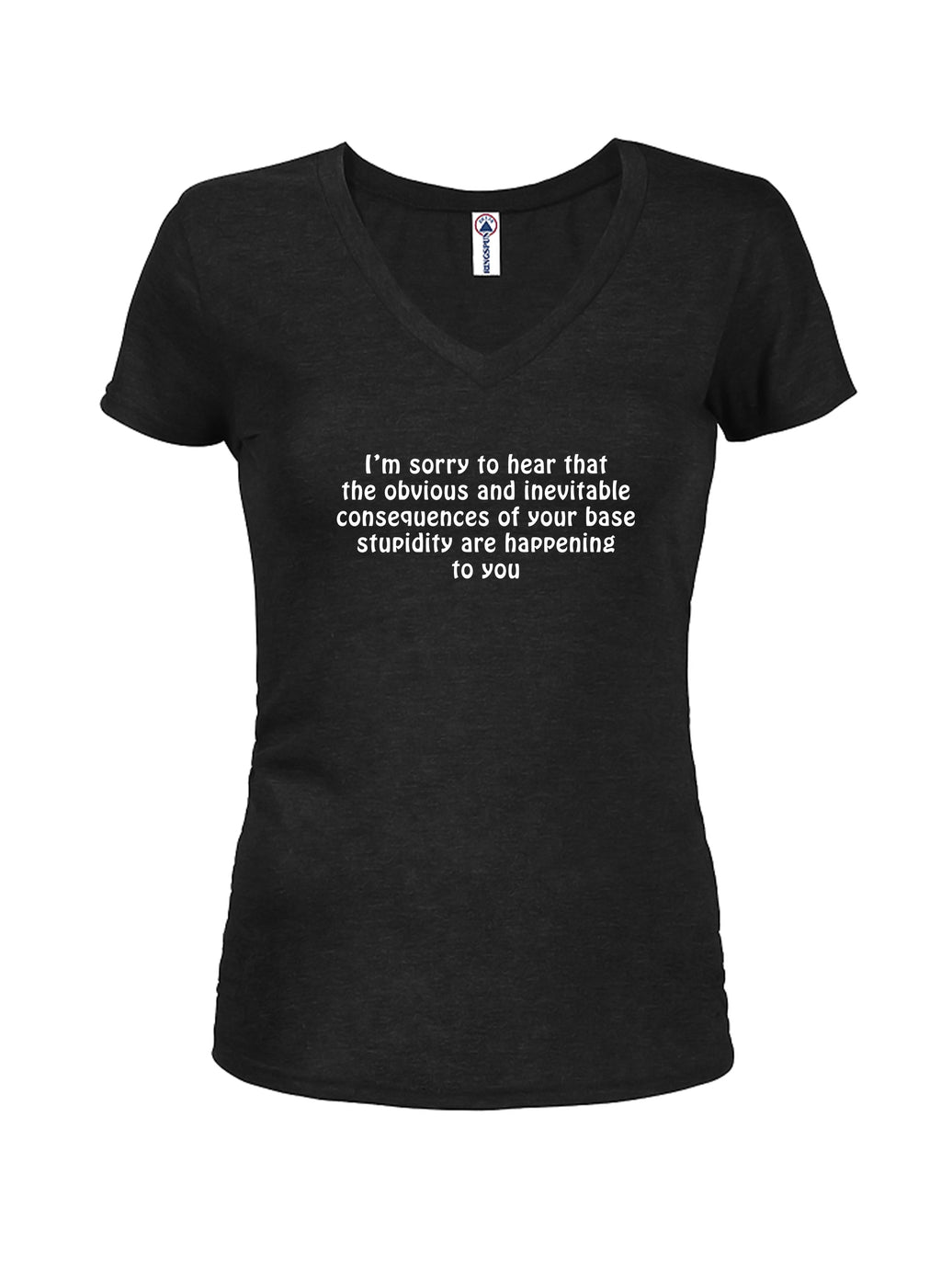 I’m sorry to hear that the obvious and inevitable consequences T-Shirt