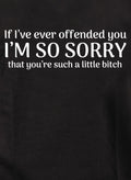 I'm so sorry that you’re such a little bitch T-Shirt