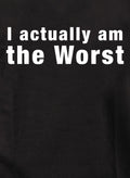 I actually am the Worst T-Shirt