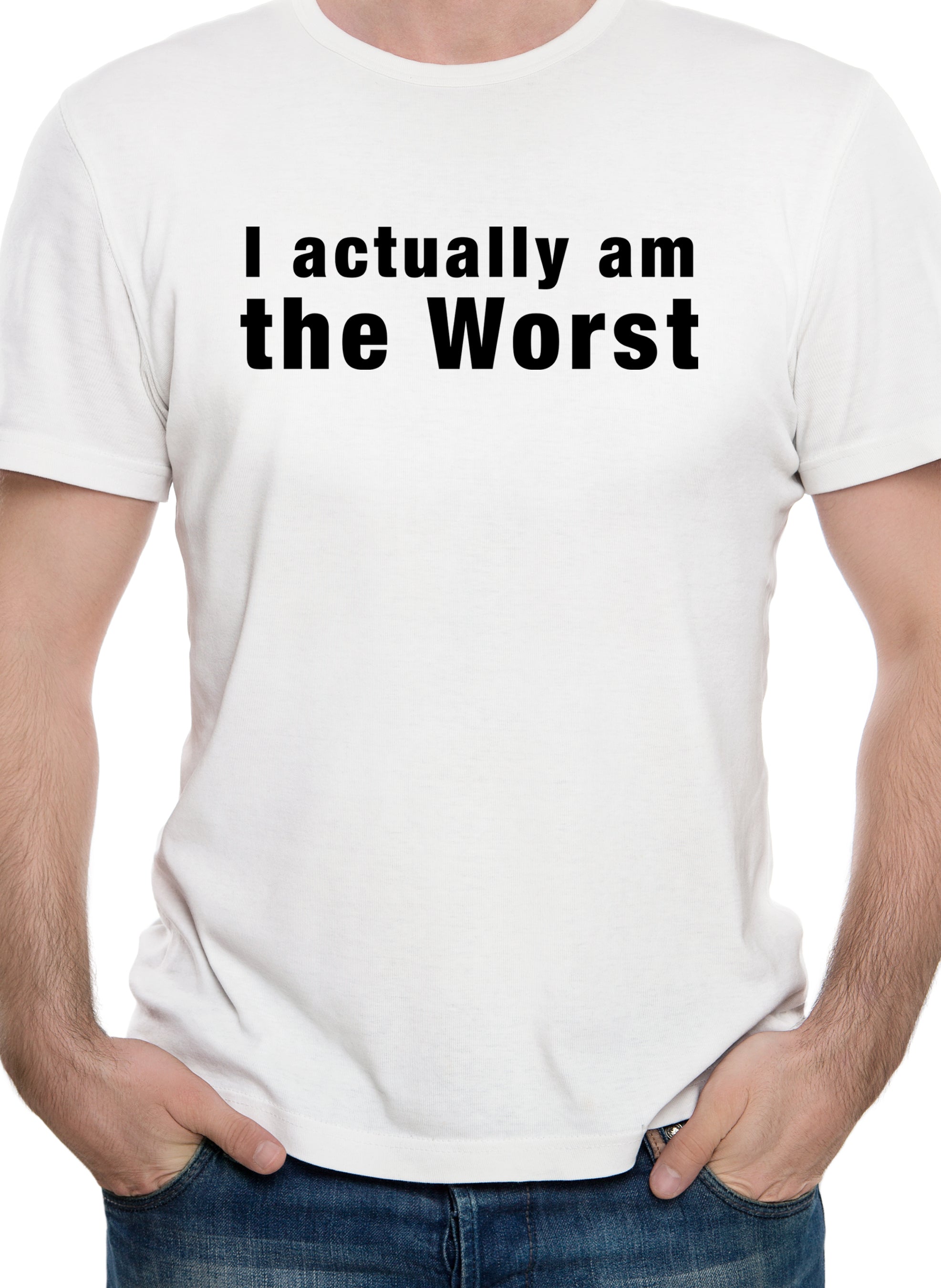 I actually am the Worst T-Shirt