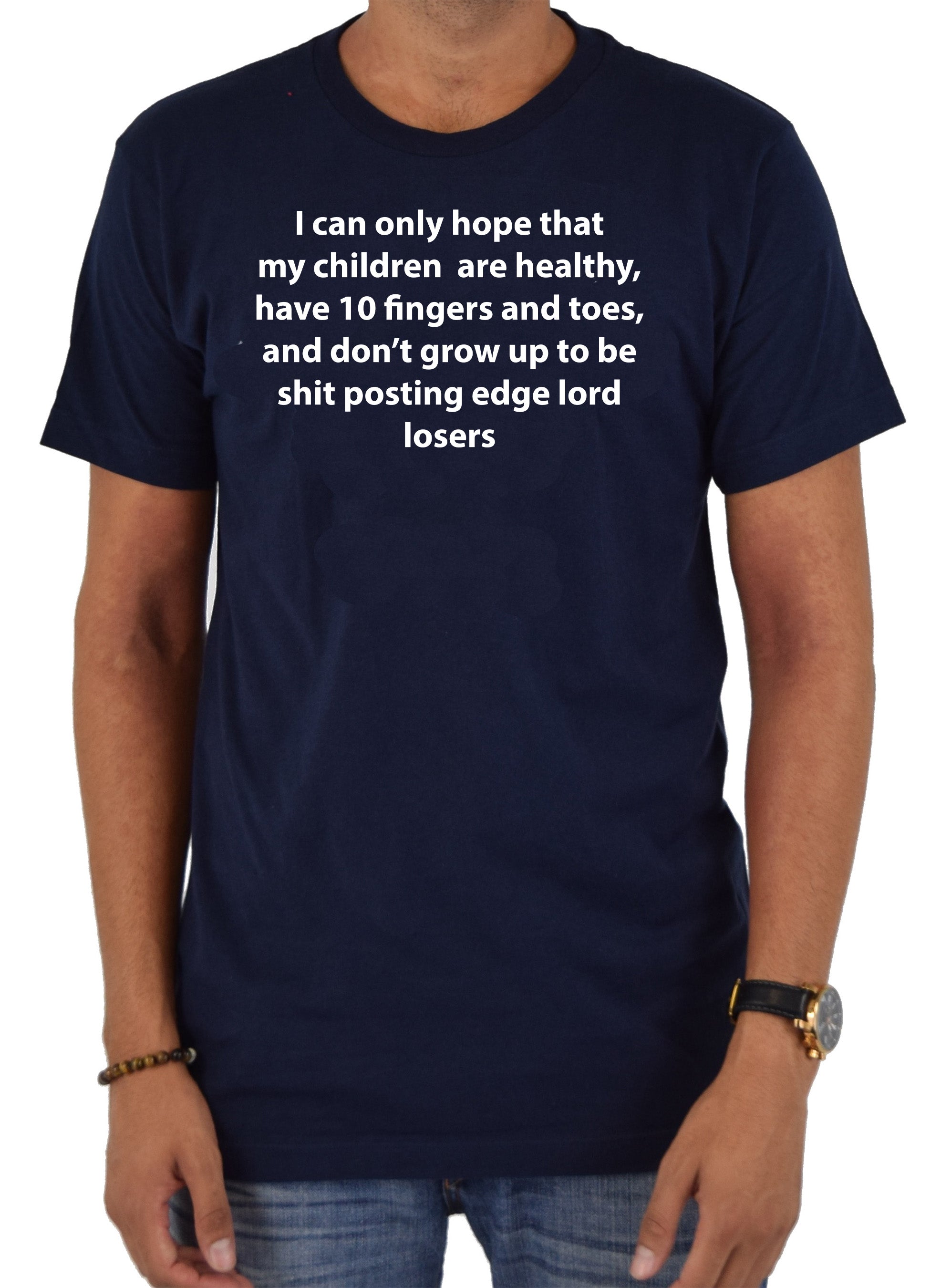 I can only hope that my children are healthy T-Shirt
