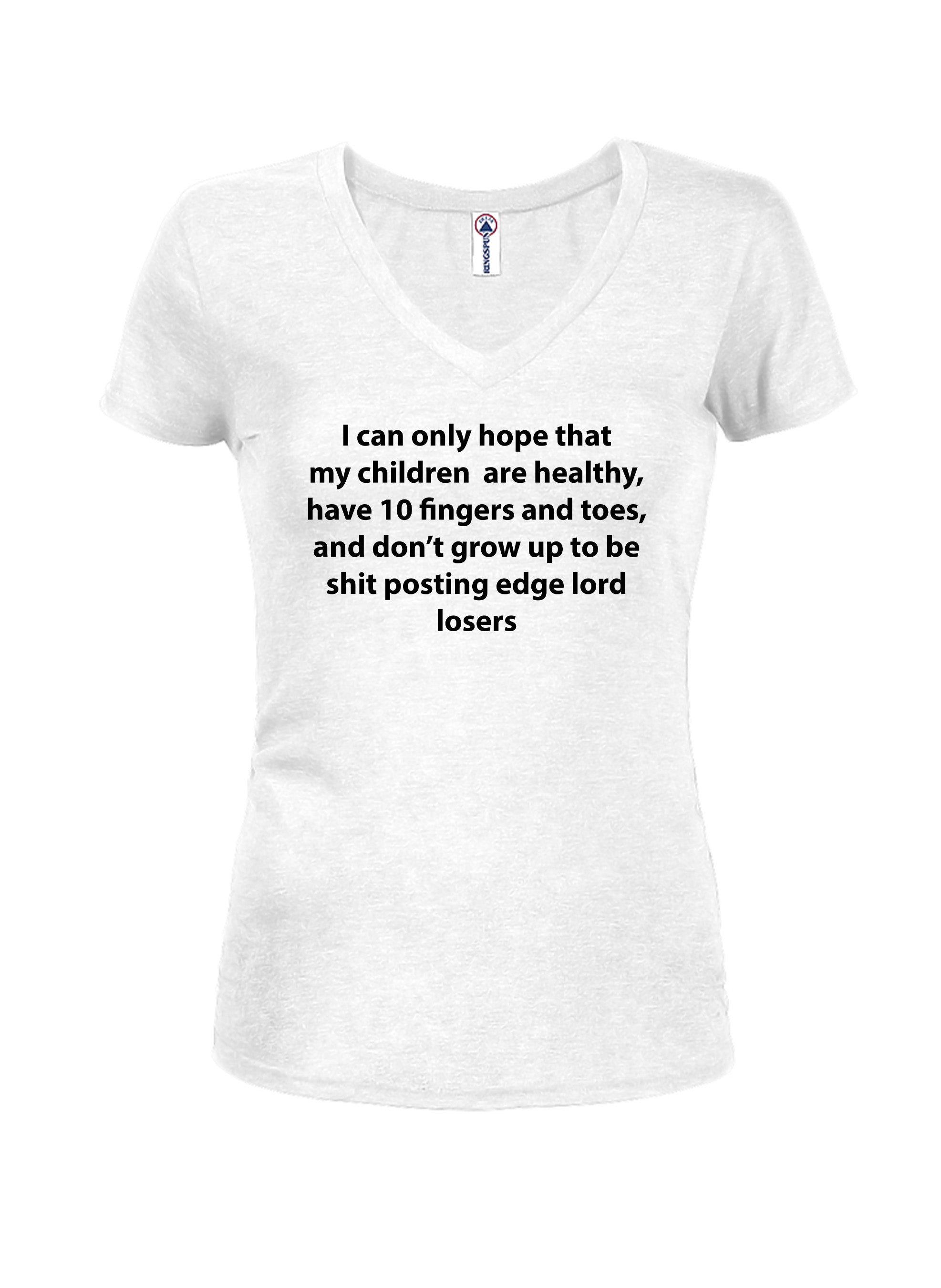 I can only hope that my children are healthy T-Shirt