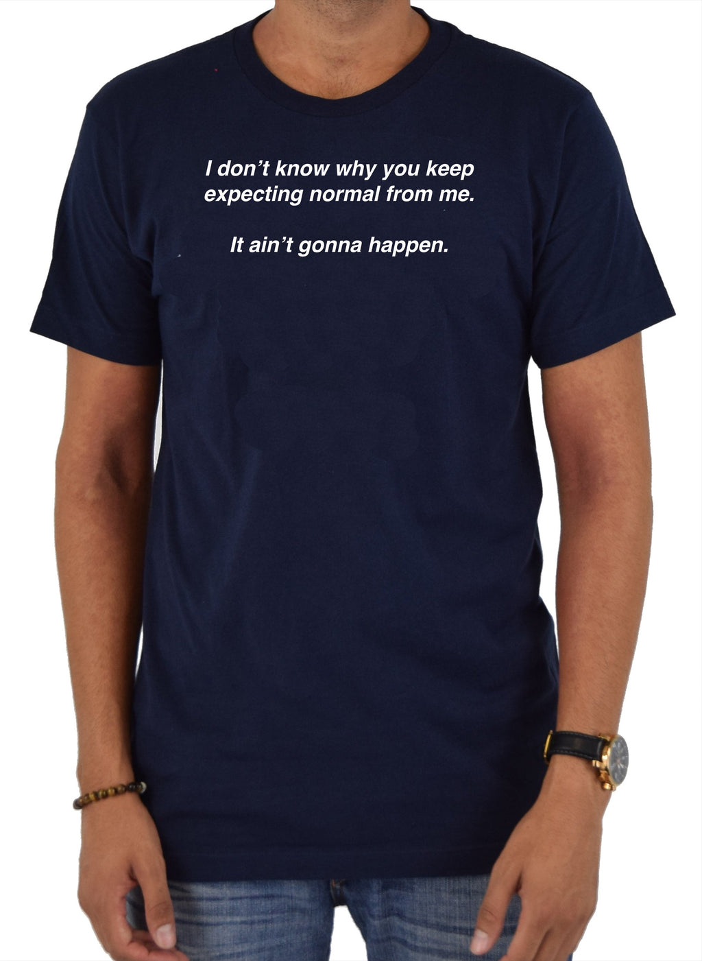 I don’t know why you keep expecting normal from me T-Shirt