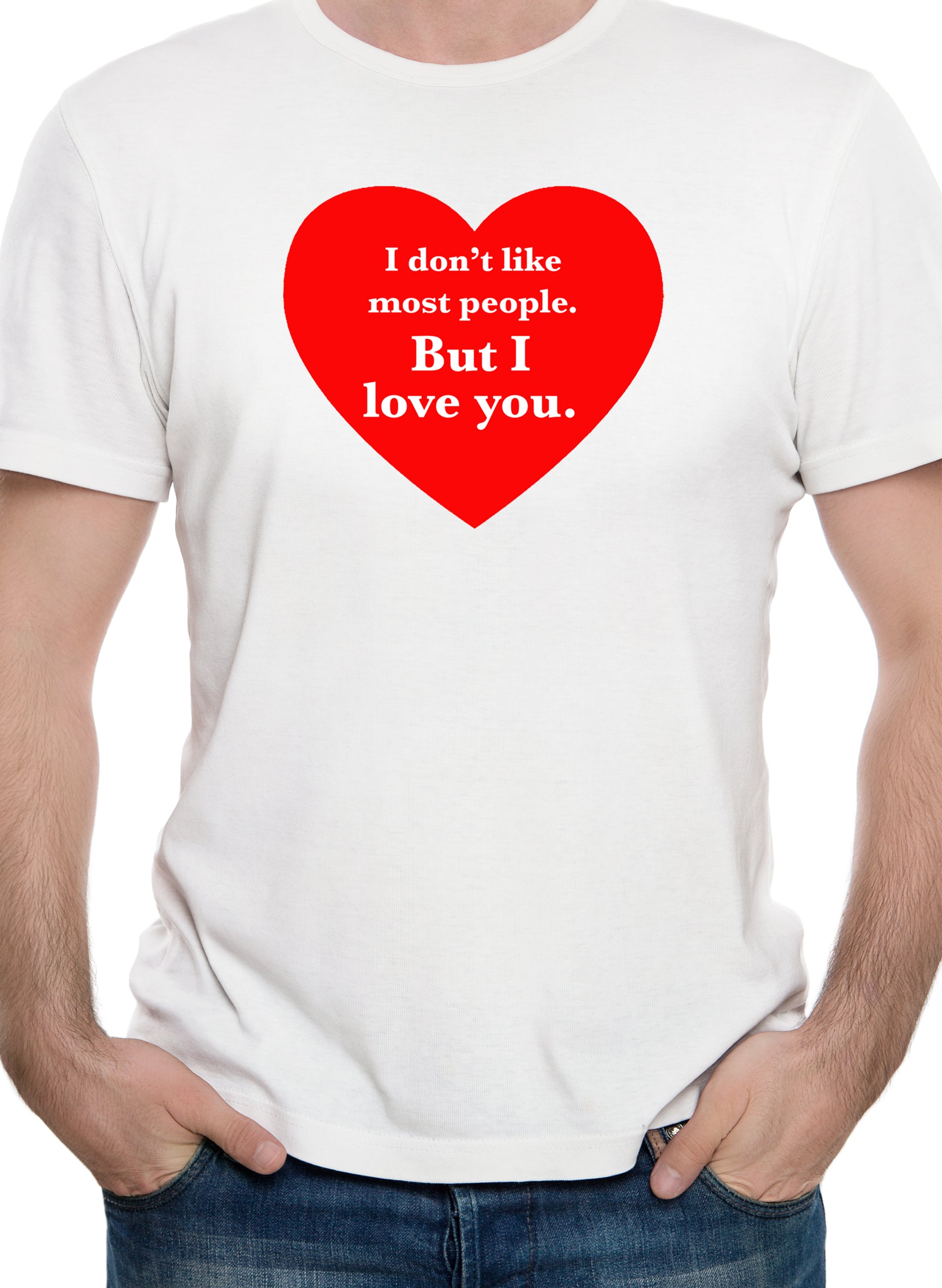 I don't like most people but I love you T-Shirt