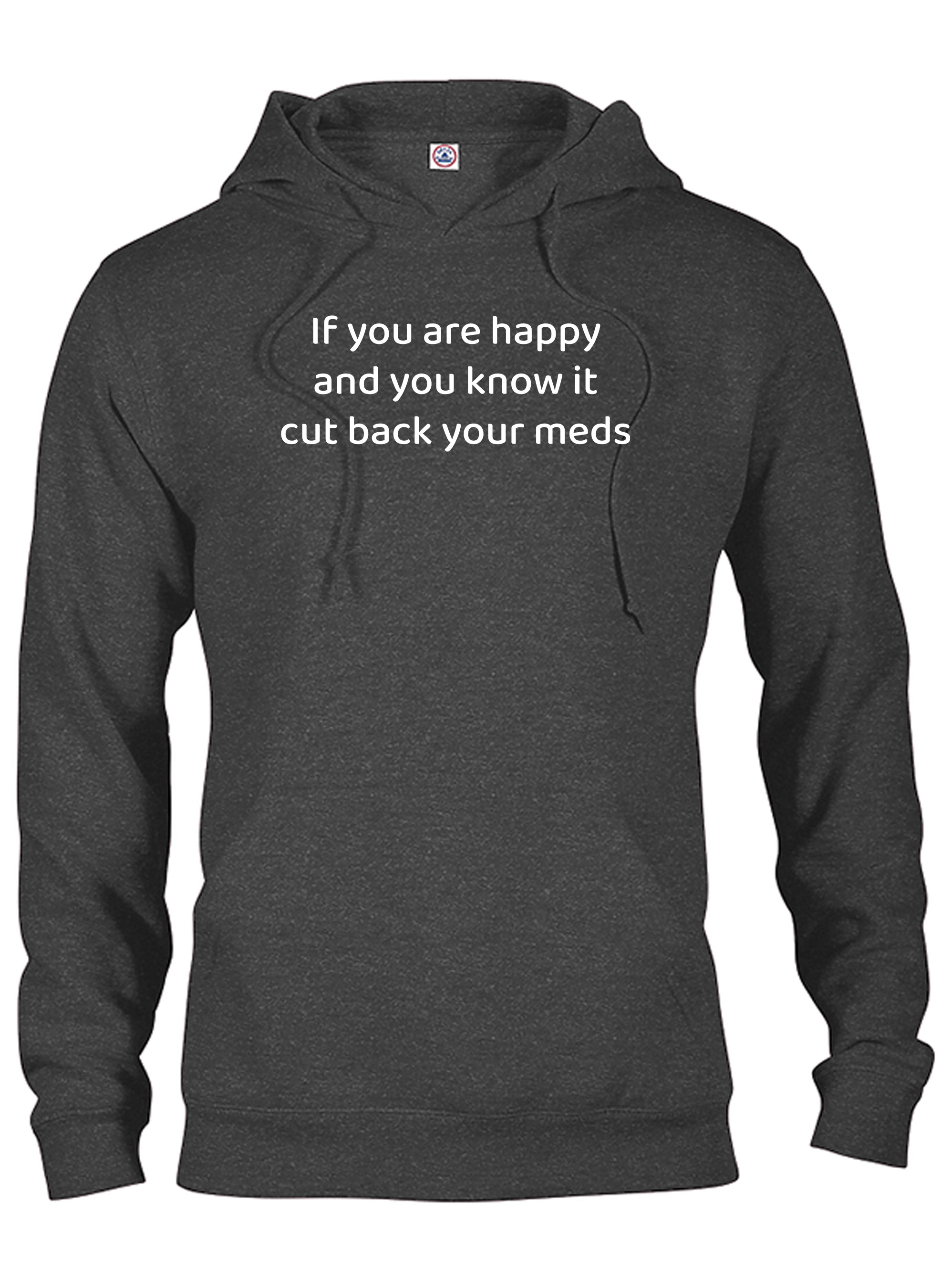 If you are happy and you know it cut back your meds T-Shirt