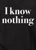 I know nothing T-Shirt