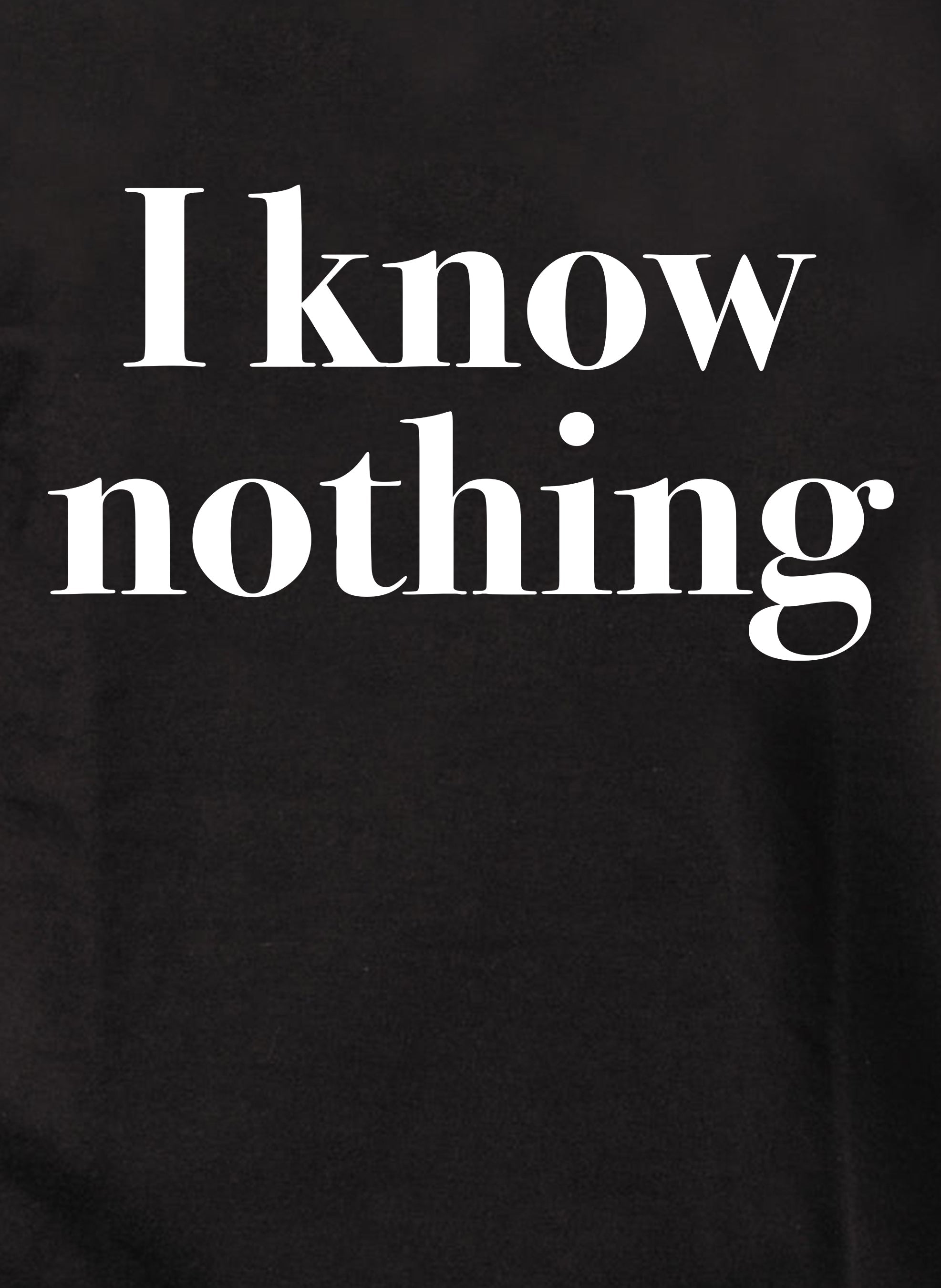 I know nothing T-Shirt