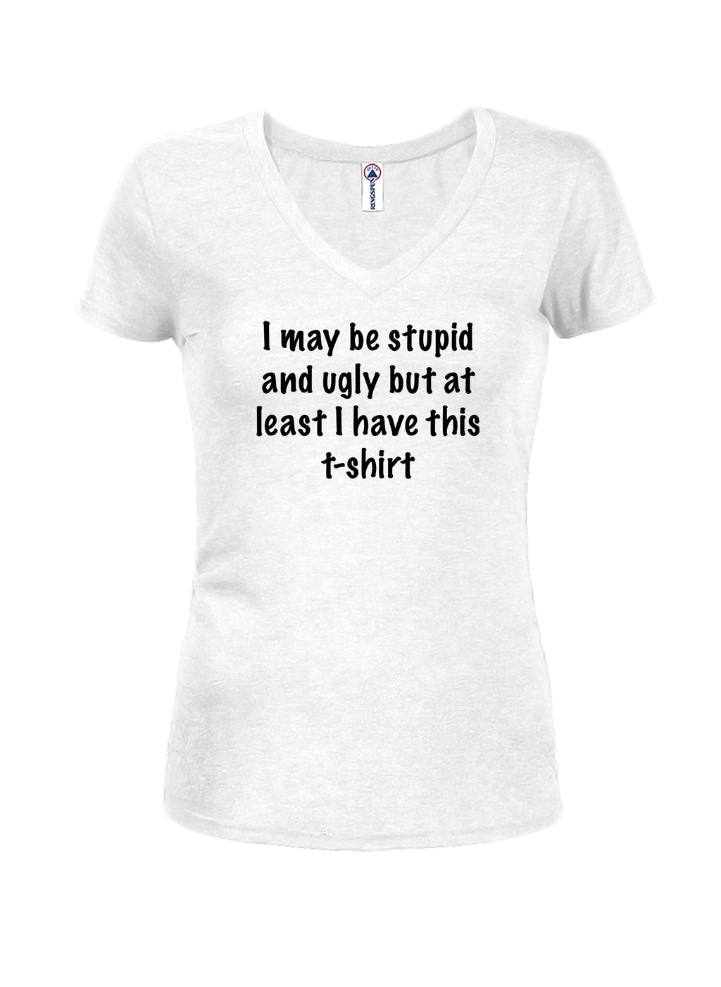 I may be stupid and ugly but at least I have this t-shirt T-Shirt