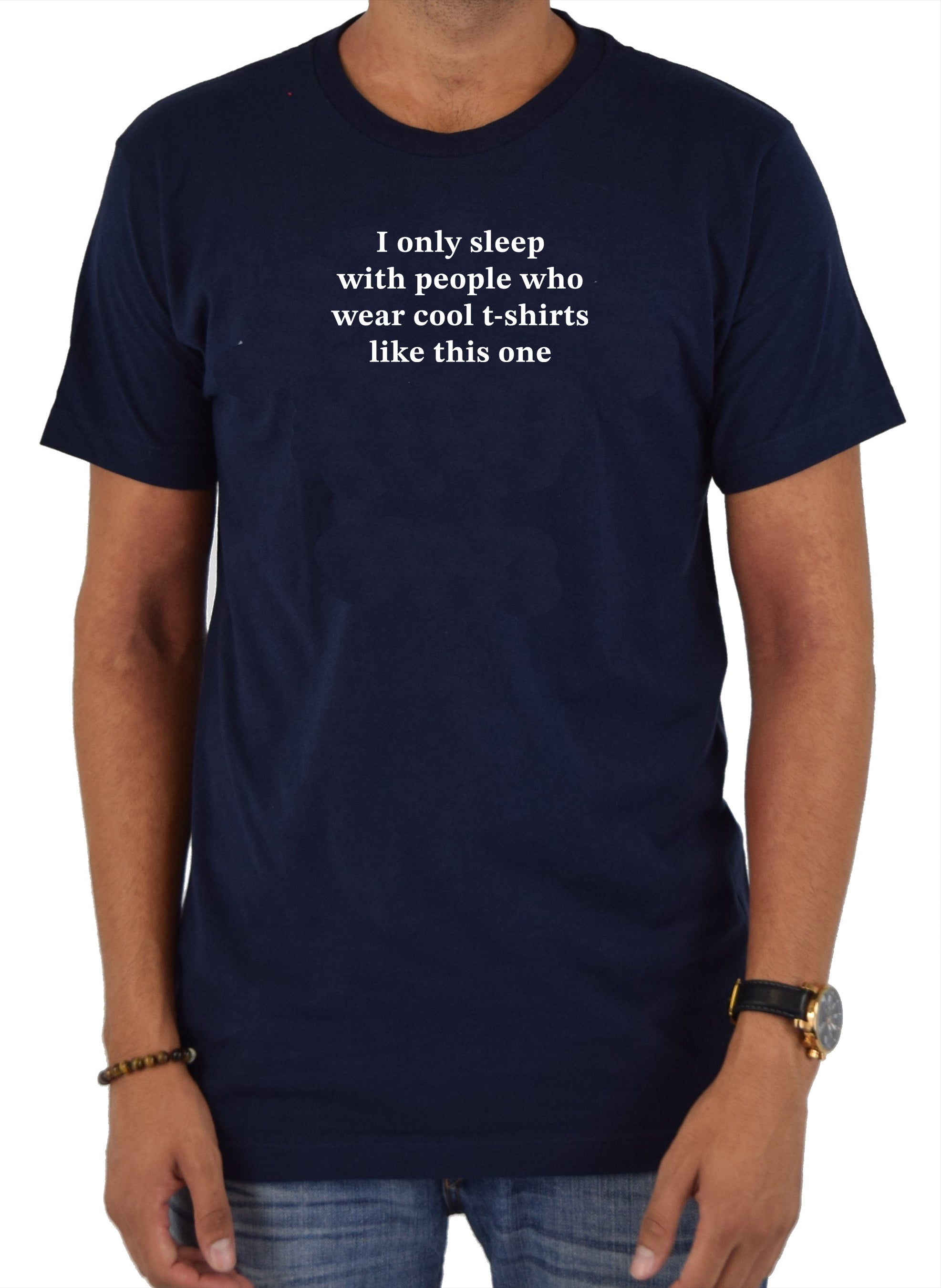 I only sleep with people who wear cool t-shirts like this one T-Shirt