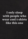 I only sleep with people who wear cool t-shirts like this one Kids T-Shirt