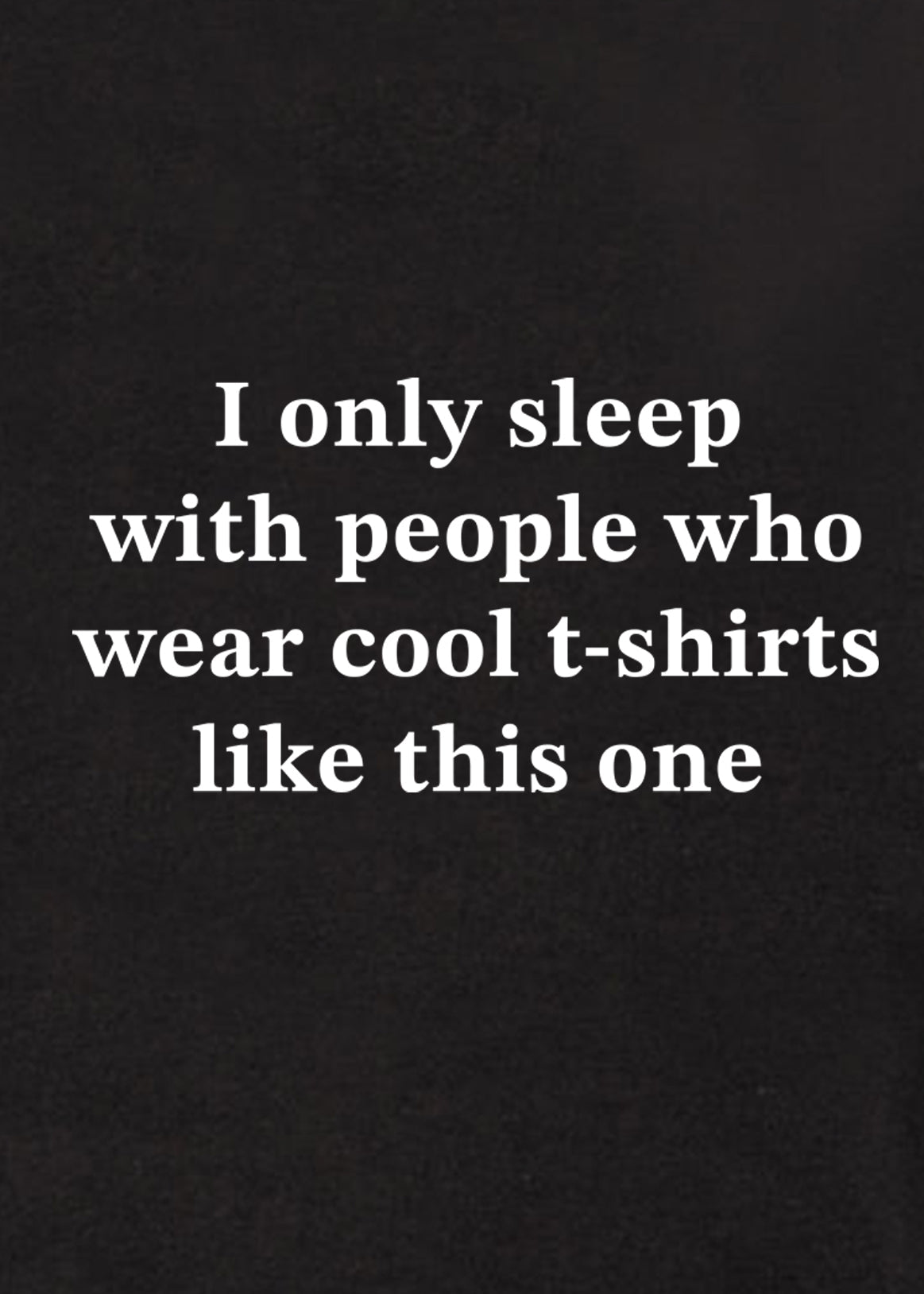 I only sleep with people who wear cool t-shirts like this one Kids T-Shirt