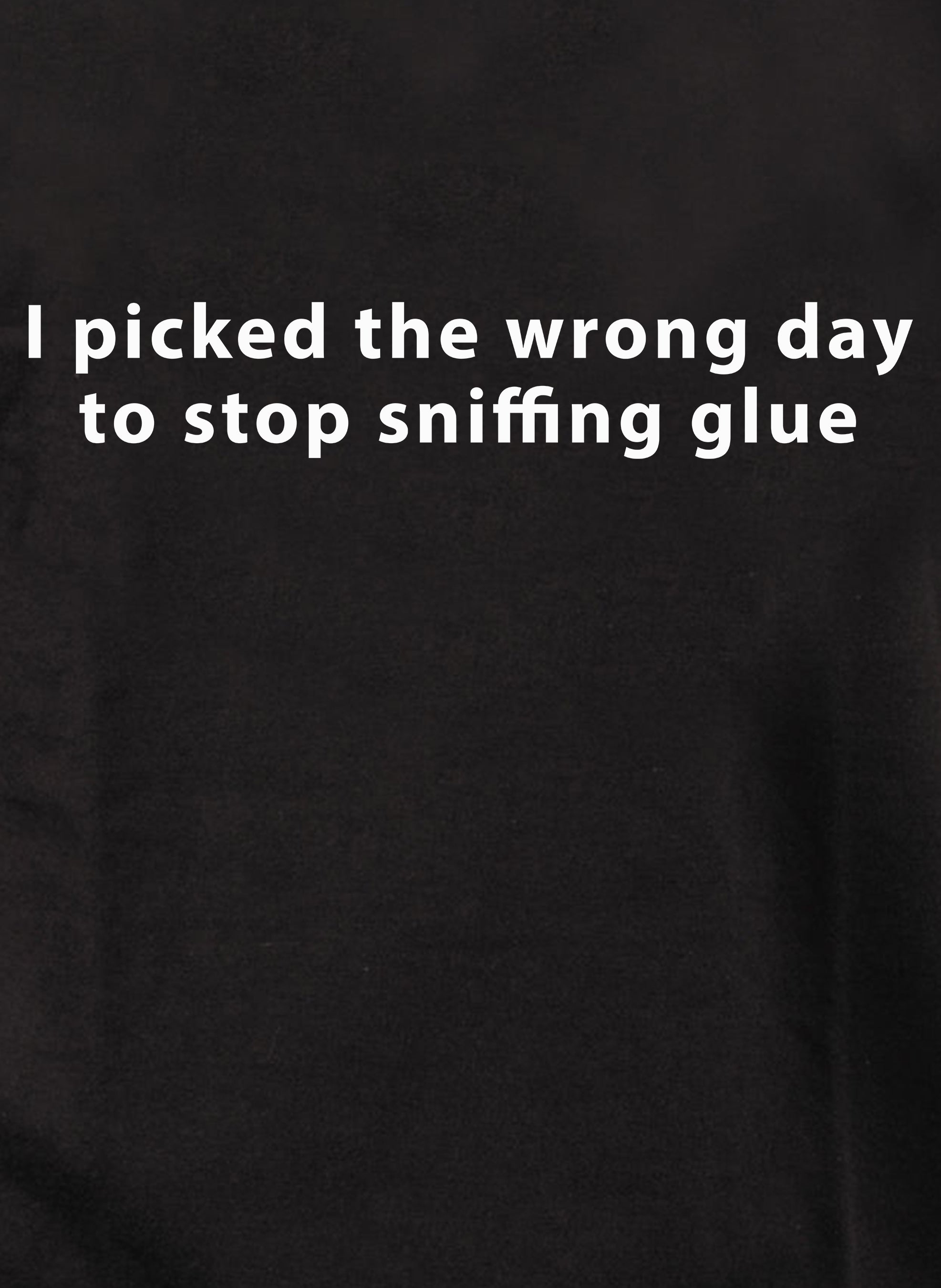 I picked the wrong day to stop sniffing glue Kids T-Shirt