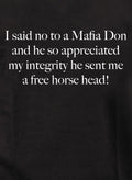 I said no to a Mafia Don and he so appreciated my integrity Kids T-Shirt