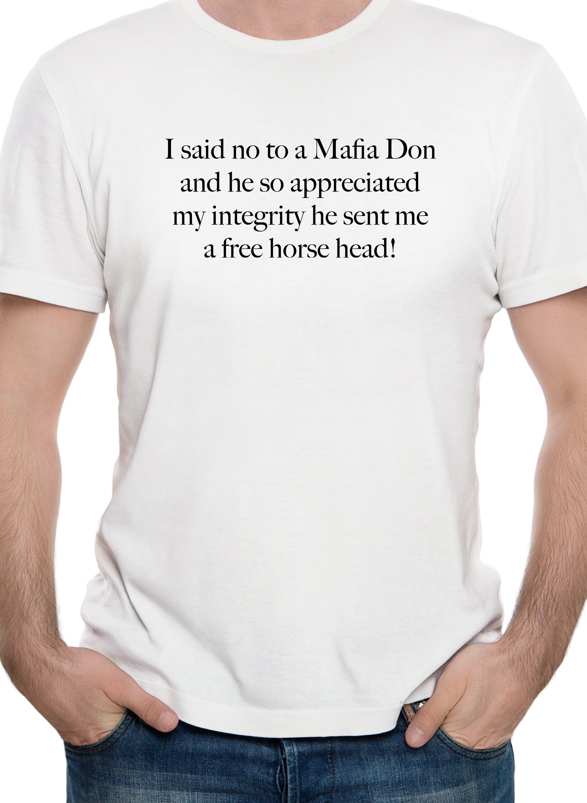 I said no to a Mafia Don and he so appreciated my integrity T-Shirt