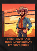 I wish I had paid more attention at my first rodeo T-Shirt