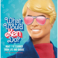 What Would Ken Do?: What I've Learned from Life and Barbie - Hardcover