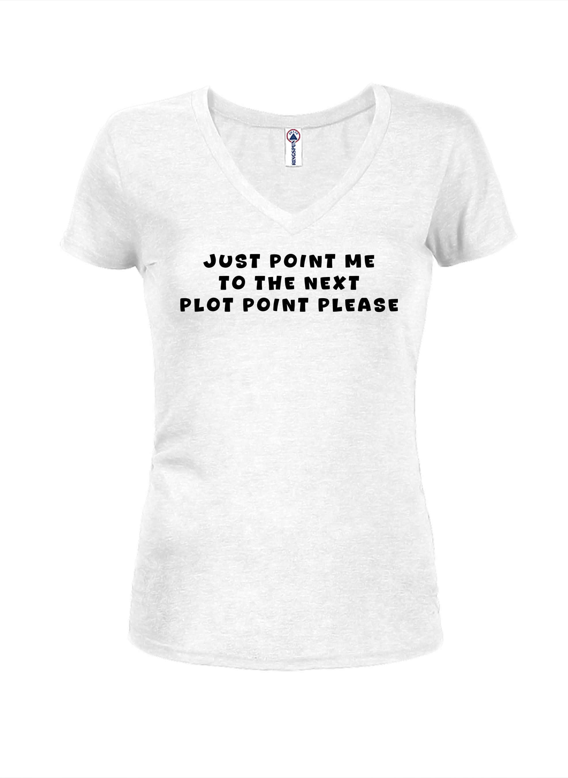 Just point me  to the next plot point please T-Shirt
