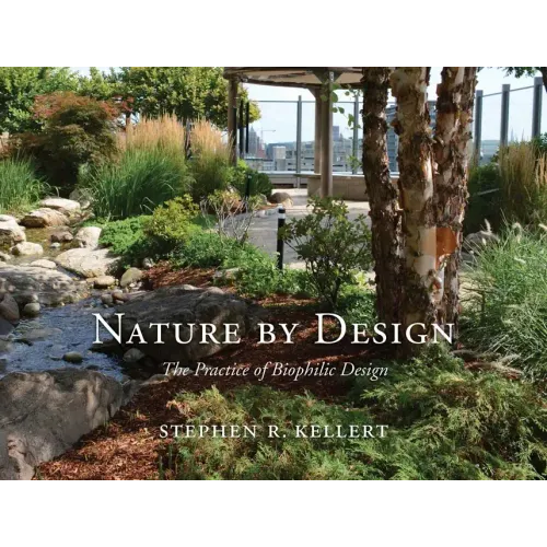 Nature by Design: The Practice of Biophilic Design - Hardcover