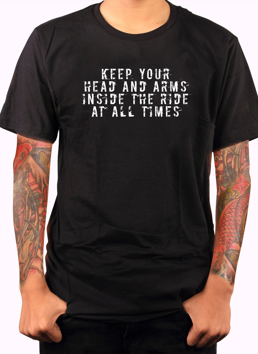 Keep your head and arms inside the ride at all times T-Shirt