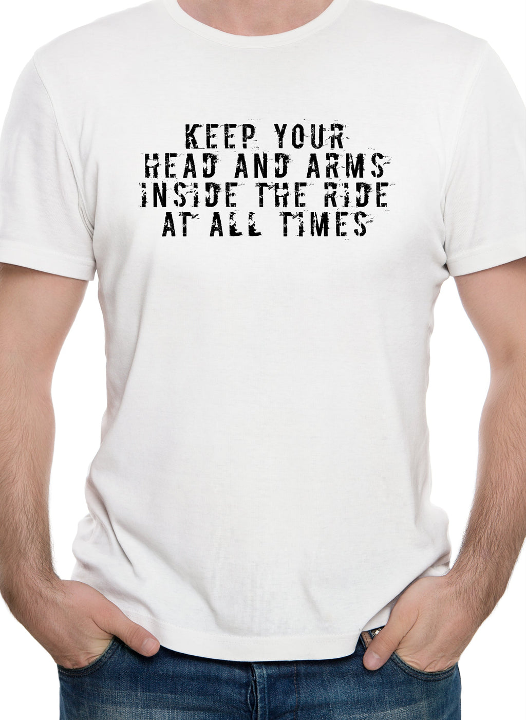 Keep your head and arms inside the ride at all times T-Shirt