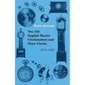 The Old English Master Clockmakers and Their Clocks - 1679-1820 - Paperback