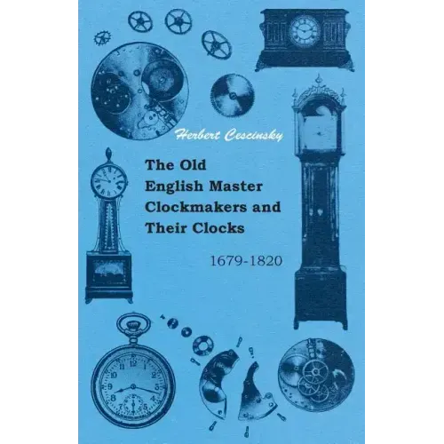 The Old English Master Clockmakers and Their Clocks - 1679-1820 - Paperback