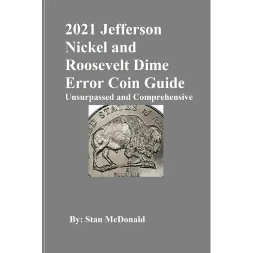 2021 Jefferson Nickel and Roosevelt Dime Error Coin Guide: Unsurpassed and Comprehensive - Paperback