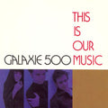 Galaxie 500 - This Is Our Music Vinyl LP Record