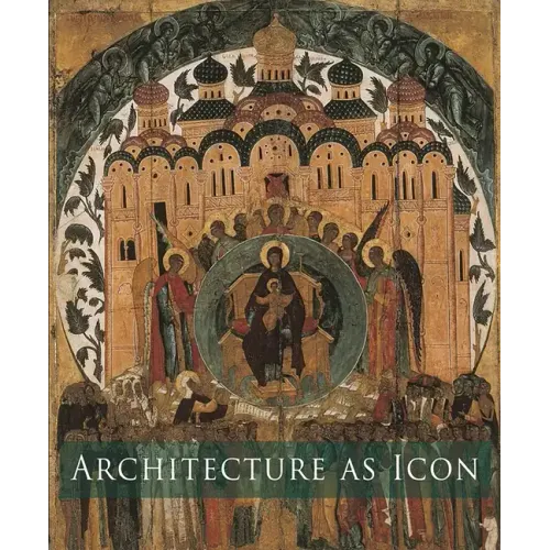 Architecture as Icon: Perception and Representation of Architecture in Byzantine Art - Paperback