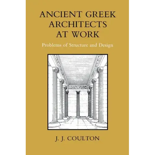 Ancient Greek Architects at Work: Problems of Structure and Design - Paperback