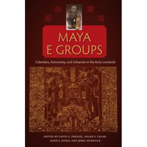 Maya E Groups: Calendars, Astronomy, and Urbanism in the Early Lowlands - Paperback