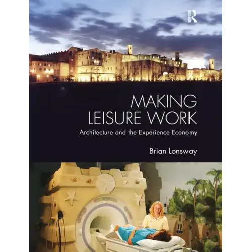 Making Leisure Work: Architecture and the Experience Economy - Paperback