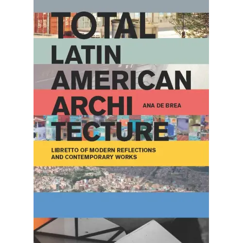 Total Latin American Architecture: Libretto of Modern Reflections & Contemporary Works - Paperback