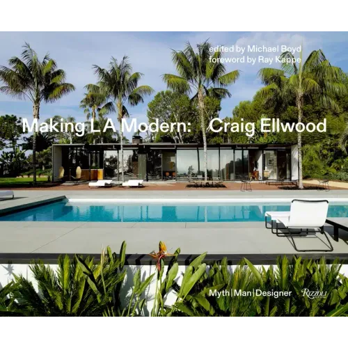 Making L.A. Modern: Craig Ellwood - Myth, Man, Designer - Hardcover