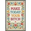 Make Today Your B-ch Print