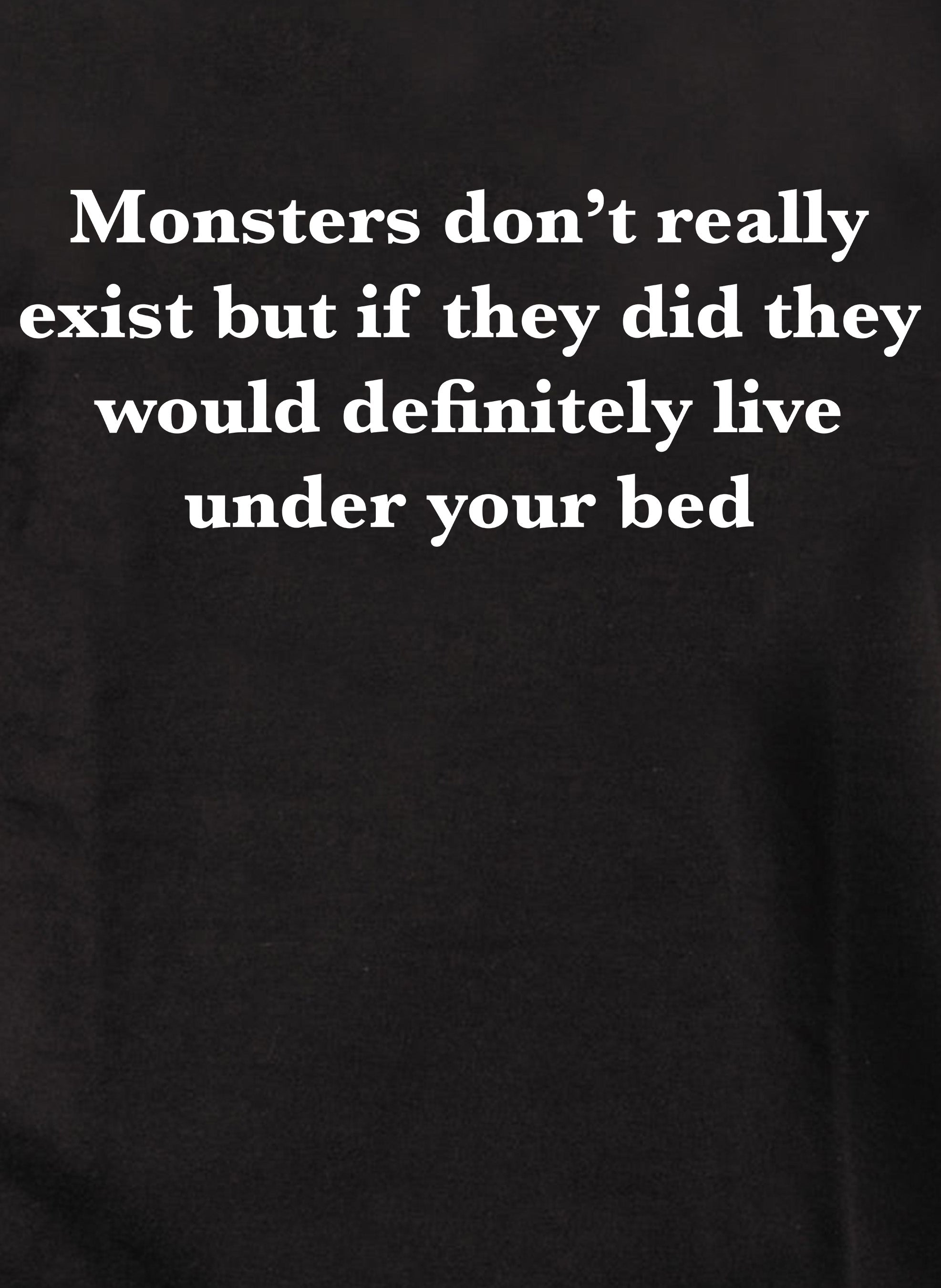 Monsters don’t really exist T-Shirt