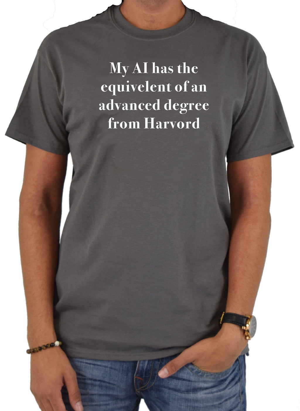 My AI has the  equivelent of an advanced degree from Harvord T-Shirt