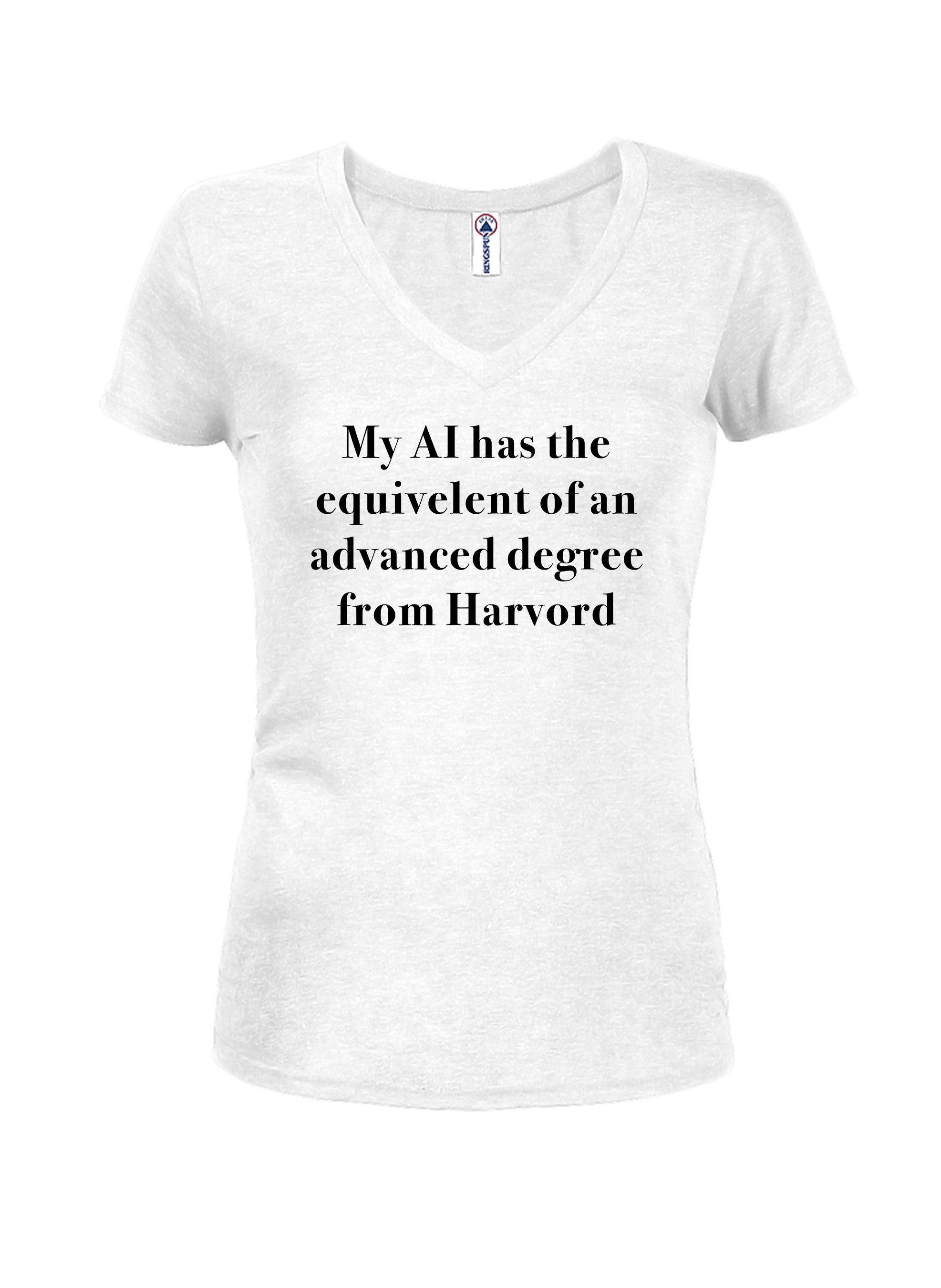 My AI has the  equivelent of an advanced degree from Harvord T-Shirt