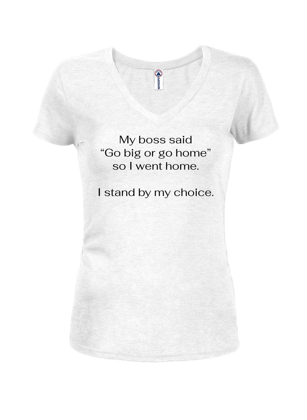 My boss said Go big or go home so I went home T-Shirt