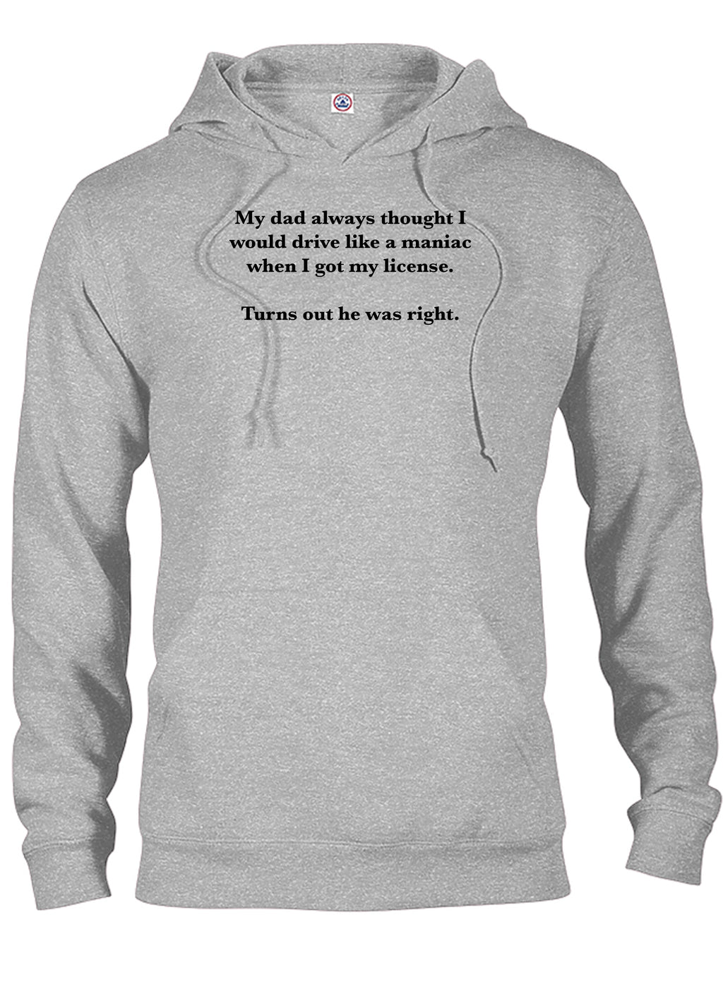 My dad always thought I would drive like a maniac T-Shirt